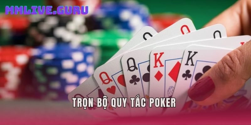 Trọn bộ quy tắc Poker