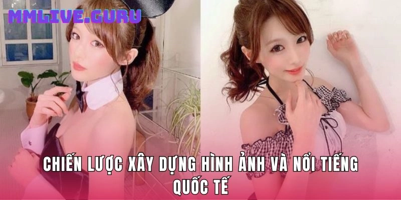 Chiến lược xây dựng hình ảnh và nổi tiếng quốc tế