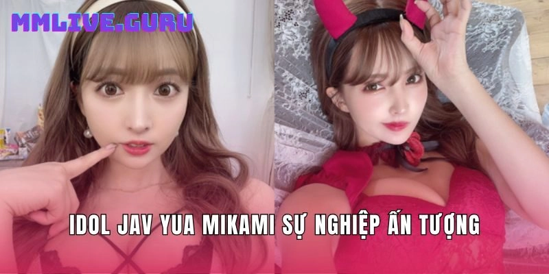 Idol jav Yua Mikami sự nghiệp ấn tượng