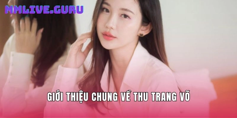 Giới thiệu chung về Thu Trang Võ