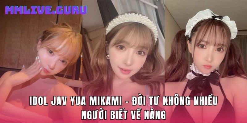 Idol Jav Yua Mikami - Đời Tư Không Nhiều Người Biết Về Nàng